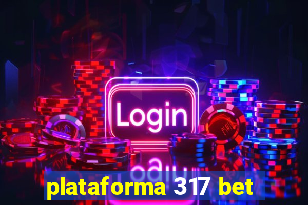 plataforma 317 bet